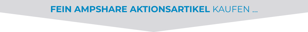 Jetzt FEIN AMPShare Aktionsartikel kaufen und von exklusiven Prämien profitieren FEIN AMPShare Aktionsartikel kaufen und Gratisprämie sichern